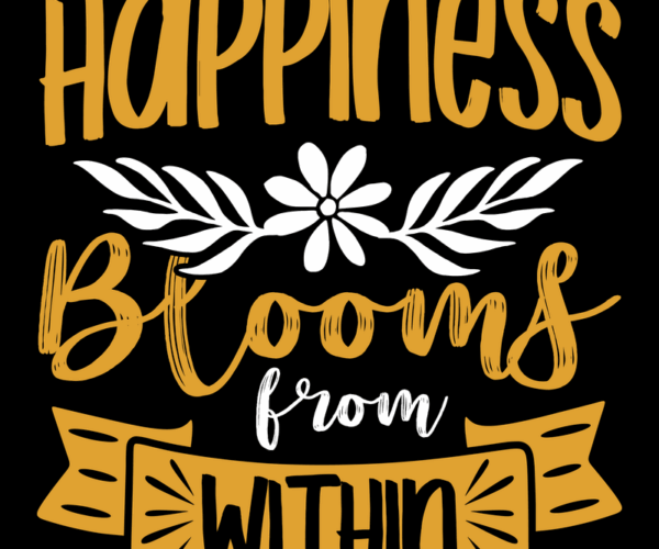 Happiness Blooms - Inspirational Typography