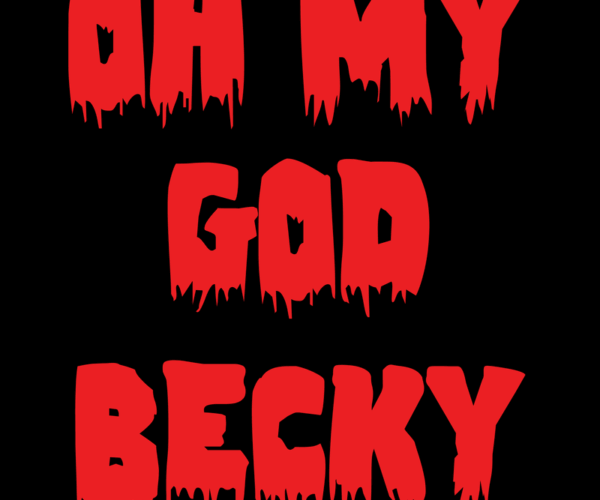 Oh My God Becky - Bloody Horror Edition