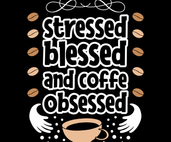 Stressed Blessed Coffee Obsessed - Coffee Lover's Design