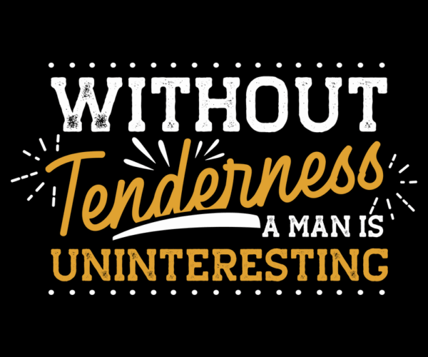 Tenderness Quote - Man's Character