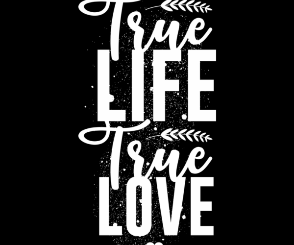 True Life True Love - Typography Design