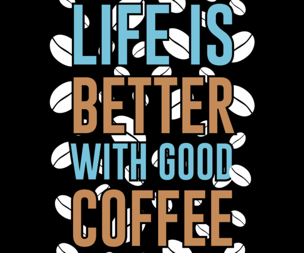 Coffee Quote - Life Enhancement