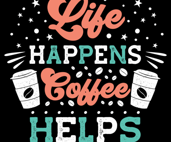 Life Happens + Coffee Helps