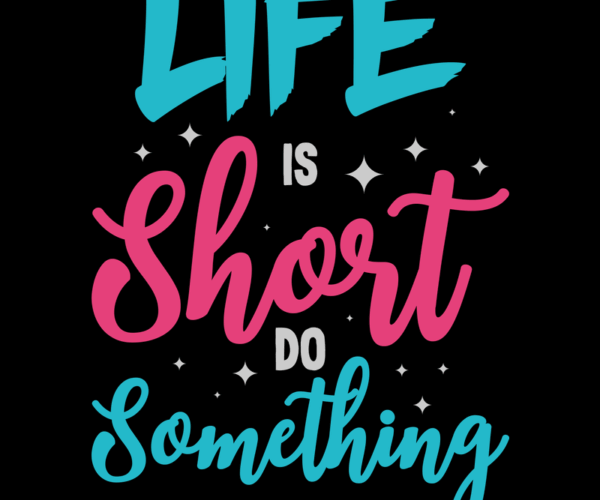 Inspirational Quote - Life is Short