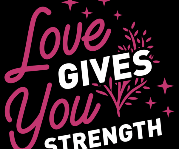 Love Gives Strength - Motivational Typography