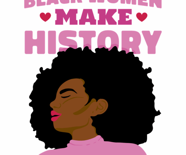 Black Woman Make History - Afrocentric Pride
