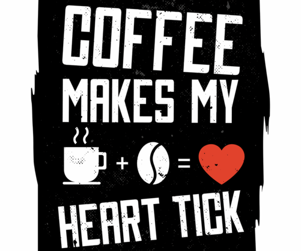 Coffee Makes My Heart Tick - Caffeine-Fueled Love