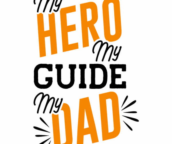 My Hero My Guide My Dad - Celebration Design