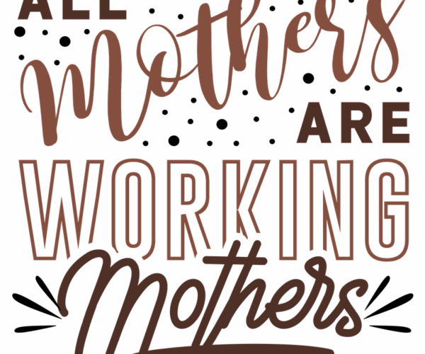 All Mothers Are Working - Decorative Typography