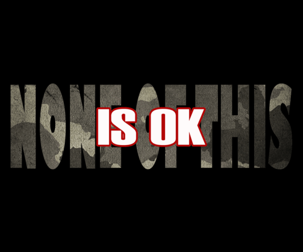 None of This is OK - Camo Alert