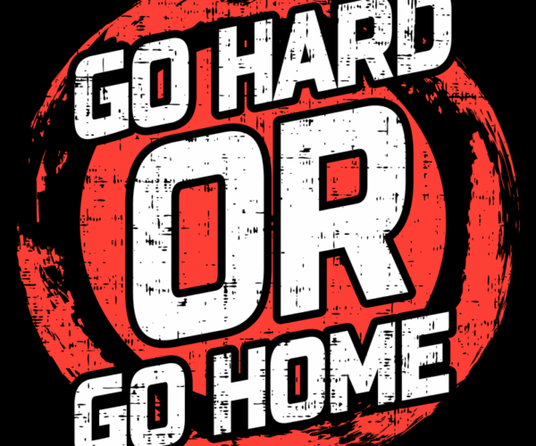 Go Hard or Go Home - Grunge Motivation