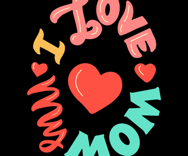 I Love My Mom - Mother's Day Design