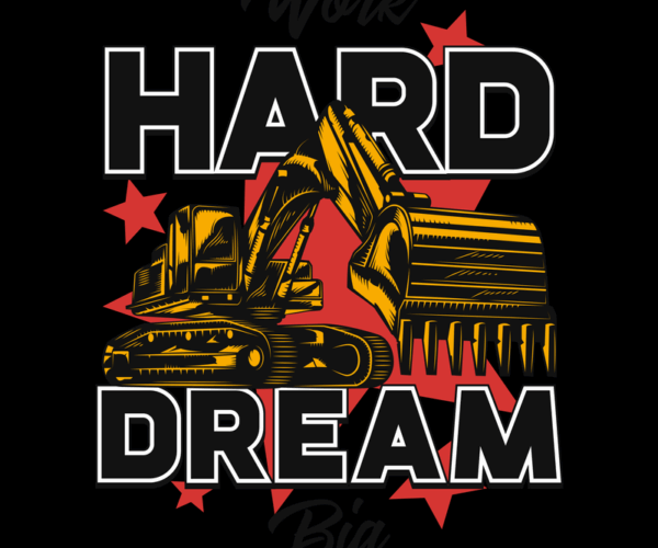 Excavator - Work Hard Dream Big