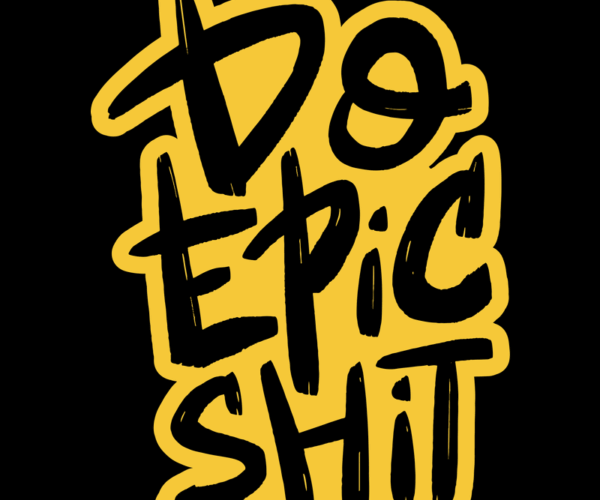 Do Epic Shit - Bold Brushstroke Quote