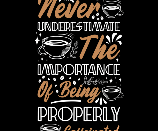Caffeinated Quote - Coffee Lover's Statement