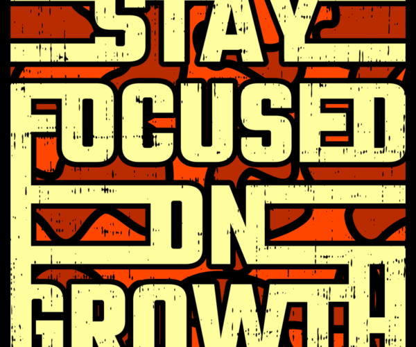 Motivational Typography - Stay Focused on Growth