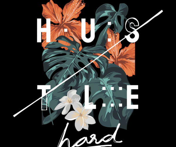 Tropical Hustle - Floral Motivation