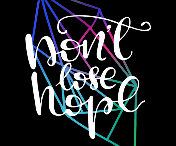 Don't Lose Hope - Geometric Reminder