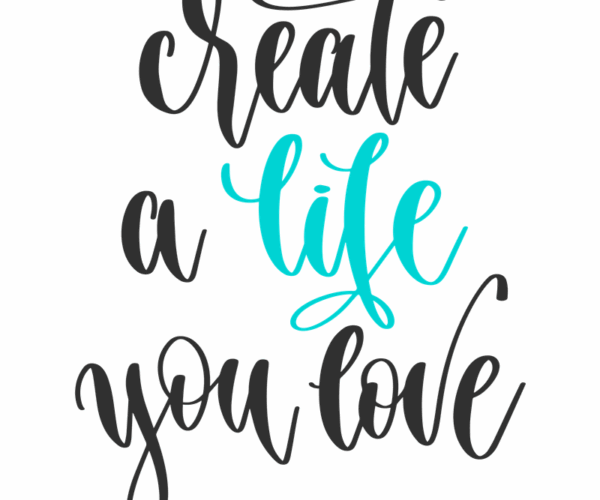 Inspirational Typography - Create A Life You Love