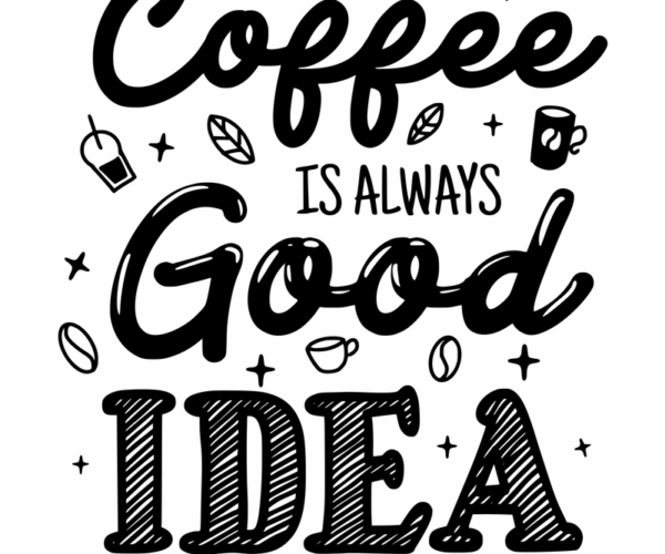 Coffee is Always Good Idea - Typographic Quote