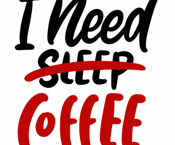 Coffee is Needed - Sleep Deprivation