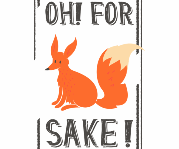 For Fox Sake - Sarcastic Style