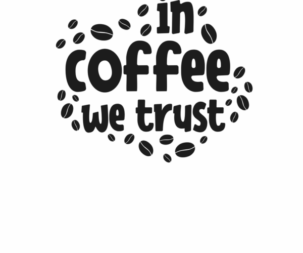 In Coffee We Trust - Caffeine Powered Belief