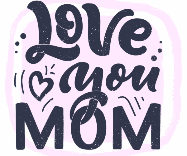 Love You Mom - Mother's Day Graphic