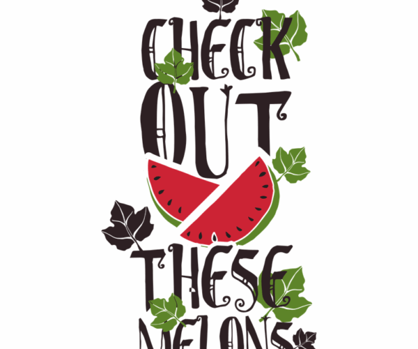 Check Out These Melons - Humorous Graphic