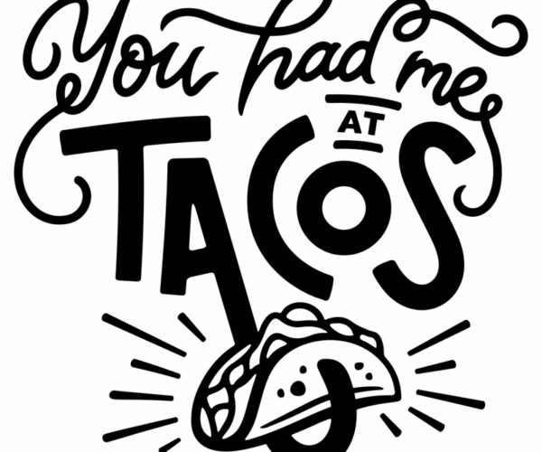You had me at Tacos - Foodie Typography