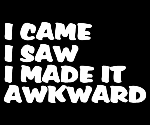 Awkward Truth - Bold and Funny Statement