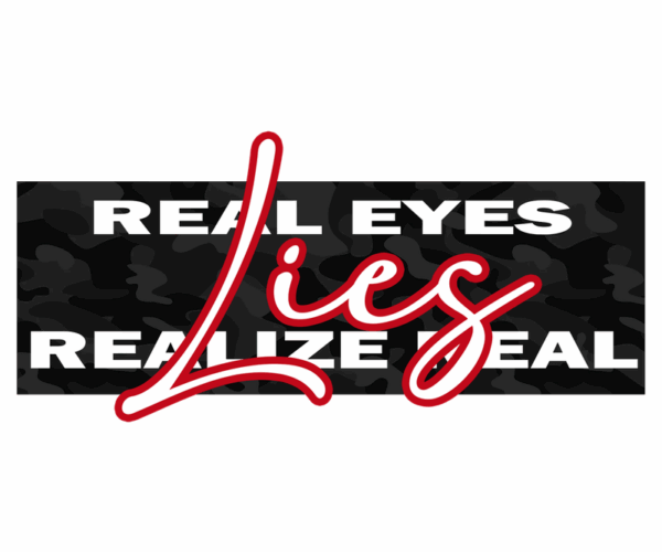Real Eyes Lies - Wordplay Graphics