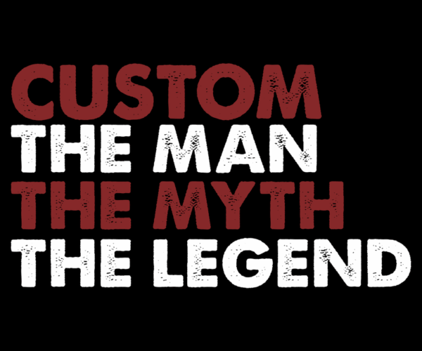 Custom The Man, The Myth, The Legend - Personalized Statement
