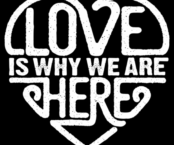 Love Is Why We Are Here - Typography Heart