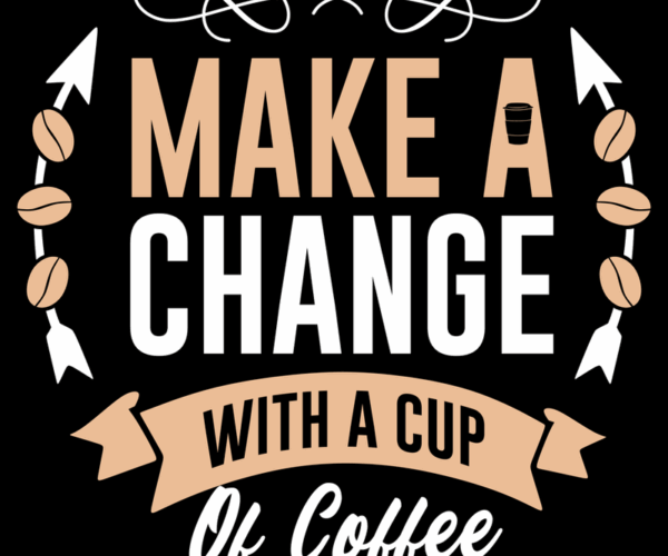 Coffee Change - Motivational Vector Art