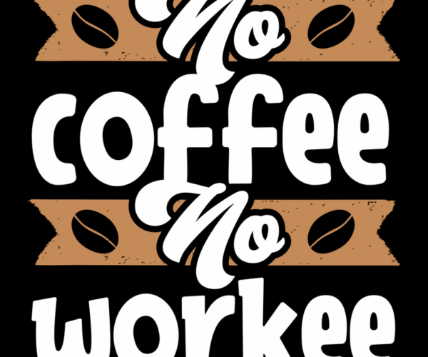 Coffee Lover - No Coffee No Workie!
