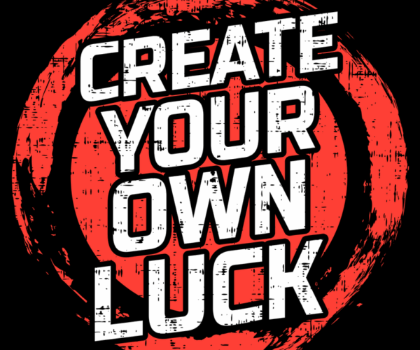 Create Your Own Luck - Motivational Grunge