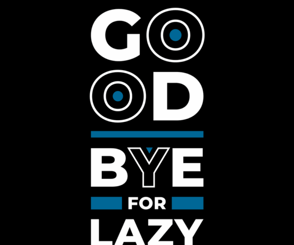 Typography - Motivational Goodbye Lazy