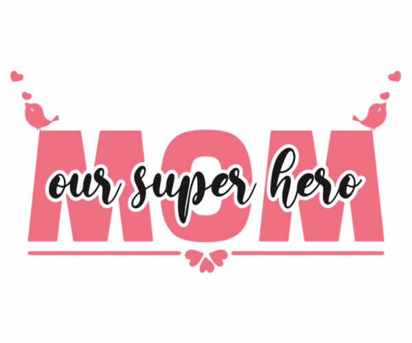 Mom Appreciation - Super Hero Design