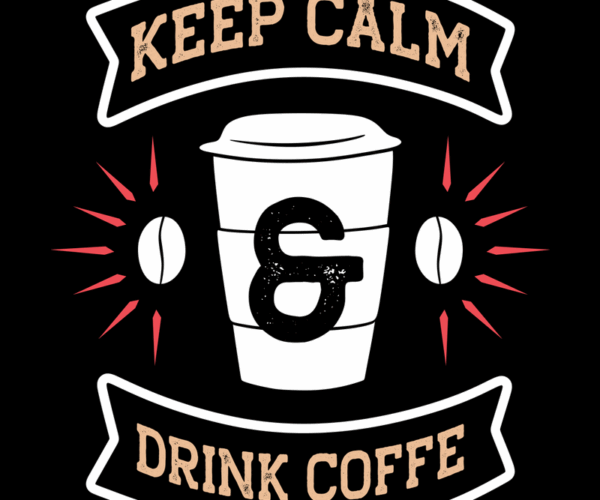 Keep Calm Drink Coffee - Motivational Beverage